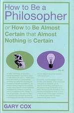 How To Be A Philosopher: or How to Be Almost Certain that Almost Nothing is Certain