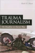 Trauma Journalism: On Deadline in Harm's Way