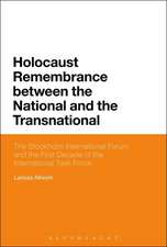 Holocaust Remembrance between the National and the Transnational: The Stockholm International Forum and the First Decade of the International Task Force