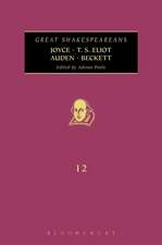 Joyce, T. S. Eliot, Auden, Beckett: Great Shakespeareans: Volume XII