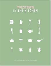 Yvestown in the Kitchen: A Book about Food and Living in the Kitchen