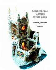 Gingerbread Castles to the Max