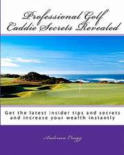 Professional Golf Caddie Secrets Revealed