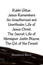 Rabbi Hitler, Jesus Remembers an Unauthorized and Unorthodox Life of Jesus Christ, the Secret Life of Monsignor Justin Blayne, the Girl of the Forest