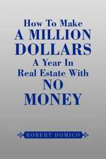 How to Make a Million Dollars a Year in Real Estate with No Money