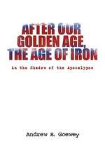 After Our Golden Age, the Age of Iron