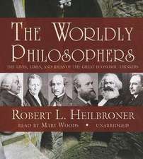 The Worldly Philosophers: The Lives, Times, and Ideas of the Great Economic Thinkers