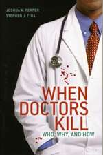 When Doctors Kill: Who, Why, and How