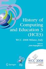 History of Computing and Education 3 (HCE3): IFIP 20th World Computer Congress, Proceedings of the Third IFIP Conference on the History of Computing and Education WG 9.7/TC9, History of Computing, September 7-10, 2008, Milano, Italy