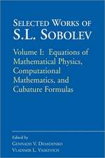 Selected Works of S.L. Sobolev: Volume I: Equations of Mathematical Physics, Computational Mathematics, and Cubature Formulas