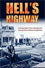 Hell's Highway: A True Life Journey of Child Abuse, Alcohol and Drug Addiction.