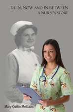 Then, Now and in Between - A Nurse's Story