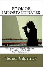 Book of Important Dates: Illustrated with Eleanor Gilpatrick's Anti-War Paintings