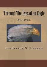 Through the Eyes of an Eagle: Letting Truth Win the Devastating War Between Scripture, Faith & Sexual Orientation