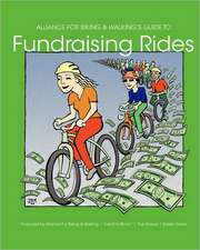 Alliance for Biking & Walking's Guide to Fundraising Rides: With Critical Letters to the Post-Modernist and Marxist Readers