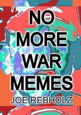 No More War Memes: A Practical, Realistic Program of Cultural Engineering to Eliminate War from Human Society Forever.