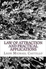 Law of Attraction and Practical Applications: It's Your Law and It's Your Power