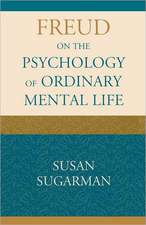 Sugarman, S: Freud on the Psychology of Ordinary Mental Life