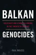 Balkan Genocides: Holocaust and Ethnic Cleansing in the Twentieth Century