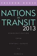 Nations in Transit 2013: Democratization from Central Europe to Eurasia