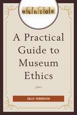A Practical Guide to Museum Ethics
