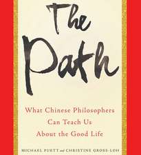 The Path: What Chinese Philosophers Can Teach Us about the Good Life