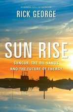 Sun Rise: Suncor, The Oil Sands And The Future Of Energy