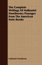 The Complete Writings of Nathaniel Hawthorne; Passages from the American Note-Books: With Directions for Handling the Gun, the Rifle, and the Rod, the Art of Shooting on the Wing, the Breaking,