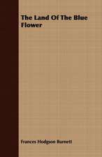 The Land of the Blue Flower: Illustrative of the Superstitious Beliefs and Practices, Local Customs and Usages of the People of the County Palatine