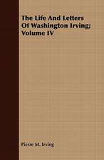 The Life and Letters of Washington Irving; Volume IV