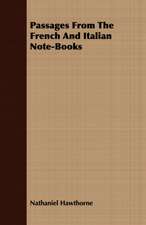 Passages from the French and Italian Note-Books: Comprising the Principal Treatises of Shrimat Sankaracharya and Other Reknowned Authors