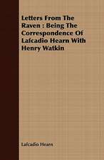 Letters from the Raven: Being the Correspondence of Lafcadio Hearn with Henry Watkin