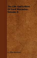 The Life and Letters of Lord Macaulay: Volume II