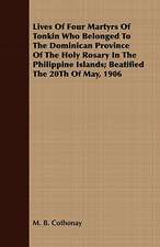 Lives of Four Martyrs of Tonkin Who Belonged to the Dominican Province of the Holy Rosary in the Philippine Islands; Beatified the 20th of May, 1906: Volume I