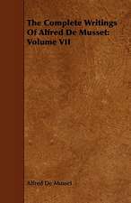 The Complete Writings of Alfred de Musset: Volume VII