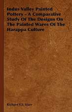 Indus Valley Painted Pottery - A Comparative Study of the Designs on the Painted Wares of the Harappa Culture: 629-645 Ad