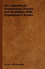 The Upanishads - Svetasvatara, Prasna, and Mandukya with Gaudapada'a Karika: An Estimate and an Appreciation