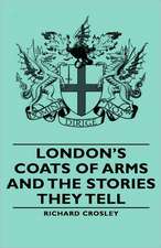 London's Coats of Arms and the Stories They Tell