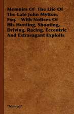 Memoirs of the Life of the Late John Mytton, Esq. - With Notices of His Hunting, Shooting, Driving, Racing, Eccentric and Extravagant Exploits: 1880-1898