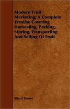 Modern Fruit Marketing; A Complete Treatise Covering Harvesting, Packing, Storing, Transporting and Selling of Fruit