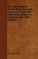 The Papermakers' Pocket Book. Specially Comp. for Paper Mill Operatives, Engineers, Chemists, and Office Officials.: Electric, Forge and Thermit Welding, Together with Related Methods and Materials Used in Metal Working and the Oxyg