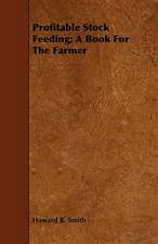 Profitable Stock Feeding; A Book for the Farmer