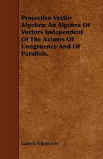 Projective Vector Algebra; An Algebra of Vectors Independent of the Axioms of Congruence and of Parallels.: Keeping House Without Knowing How