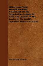 Military and Naval Recognition Book; A Handbook on the Organization, Insignia of Rank, and Customs of the Service of the World's Important Armies and: An Introduction to the Use of the Microscope in the Examination of Thin Sections of Igneous Rocks