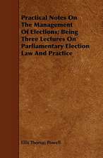 Practical Notes on the Management of Elections; Being Three Lectures on Parliamentary Election Law and Practice: With Observations on the Breeding and Feeding of Sheep and Cattle, on Rents and Tithes, on the Maintenance and Employm