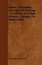 Better Citizenship Through Art Training - A Syllabus for High Schools, Colleges, or Study Clubs: Being a Collection of Stories, Quaint Sayings, and Remembrances, w