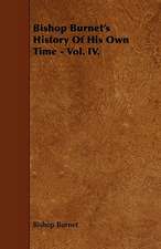 Bishop Burnet's History of His Own Time - Vol. IV.: The Declaration Historically Considered