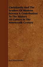 Christianity and the Leaders of Modern Science a Contribution to the History of Culture in the Nineteenth Century: The Declaration Historically Considered