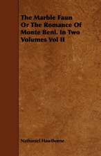 The Marble Faun or the Romance of Monte Beni. in Two Volumes Vol II