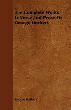 The Complete Works in Verse and Prose of George Herbert: With Descriptions of Their Plumage, Habits, Food, Song, Nests, Eggs, Times of Arrival and Departure